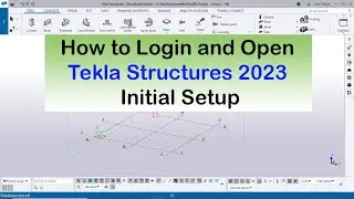 How to Login and Open Tekla Structures 2023 Initial Setup