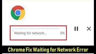 How to Fix Chrome Browsers Waiting for Network Error  In Android