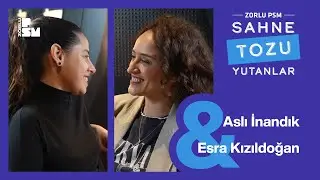 Sahne Tozu Yutanlar #58 Aslı Inandık ve Esra Kızıldoğan