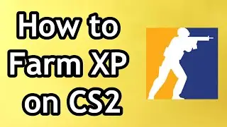 How to Farm XP on Counter-Strike 2 on CS2 - Full Guide