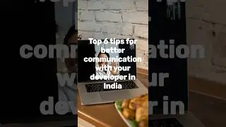 Top 6 tips for better communication with your developer in India 