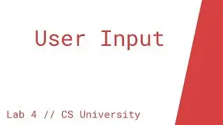User Input Lab (Lesson 4 // CS University)