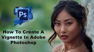 How To Create A Subtle Vignette In Adobe Photoshop | Photoshop Tutorial