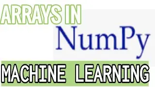 Arrays in Numpy | Python Numpy Machine learning tutorials