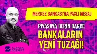 Piyasalara derin darbe. Merkez Bankası'na paslı mesaj. Bankaların son tuzağı | Turhan Bozkurt