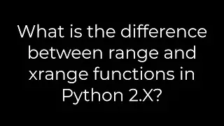 Python :What is the difference between range and xrange functions in Python 2.X?(5solution)