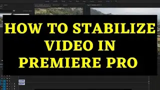 How to Stabilize Video in Premiere Pro - Premiere Pro Tutorial