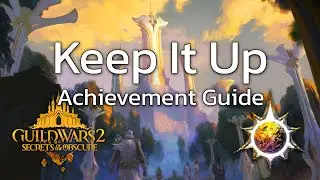 Keep It Up - Achievement Guide - GW2 SotO Mastery Point - Guild Wars 2 Secrets of the Obscure