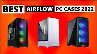 Best Airflow PC Cases In 2022 | Top 7 Best pc cases 2022 - Best RGB Pc Case 2022