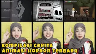 KOMPILASI ALUR CERITA ANIMASI HORROR TERBARU | Cerita Elpida