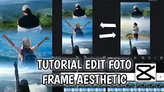 Tutorial Edit Foto Frame AESTHETIC di Capcut || keren parah 😱