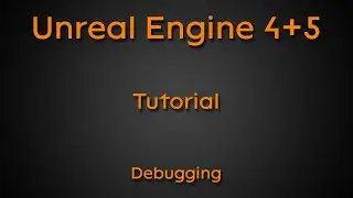 Tutorial: Debugging - Unreal Engine 4 + Unreal Engine 5