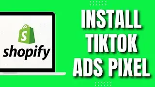 How to Install Tiktok Ads Pixel on Shopify (NEW 2023)