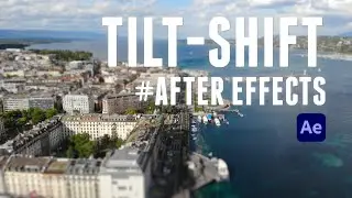 Easy Tilt-Shift Effect Tutorial in After Effects