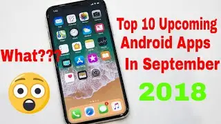 Top 10 Upcoming Best Android Apps In September 2018 | Latest Apps