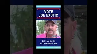 Vote Joe Exotic. He cares about you.