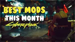 The BEST Cyberpunk 2077 Mods This Month (NEW MODS)