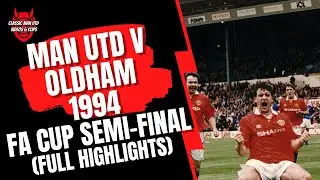 Man Utd v Oldham -1994 FA Cup Sem-Final