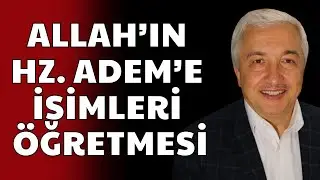 Adem'e İsimlerin Öğretilmesi: İnsanın İlahi Bilgiyle Donatılması | Mehmet Okuyan