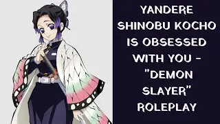 ASMR Yandere Shinobu Kocho is obsessed with you -  