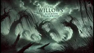 The Willows 🌳👻 | Algernon Blackwood's Chilling Classic