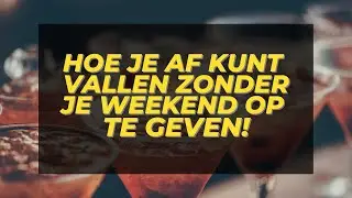 Hoe je af kunt vallen zonder je weekend op te geven!