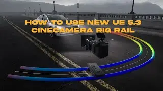 How to use the NEW CineCamera Rig Rail in Unreal Engine 5.3 Update