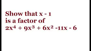Show that x - 1 is a factor of 2x⁴ + 9x³ + 6x² -11x - 6