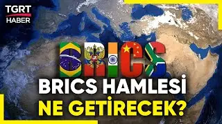 Türkiye'den BRICS Hamlesi! BRICS Bir Örgüt mü? Hangi Ülkeler Var? Potansiyel Ülkeler Hangileri?