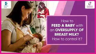 Oversupply of Breast Milk & How to Breastfeed Baby without choking?-DrSukhpreet Kaur|Doctors' Circle