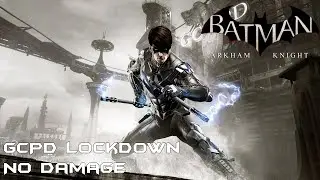 Batman Arkham Knight DLC GCPD Lockdown No Damage прохождение