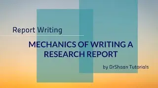 PART 4: MECHANICS OF WRITING A RESEARCH REPORT