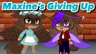 Maxine’s Giving Up// Gacha Club Series