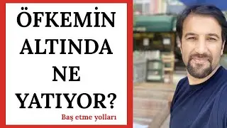 ÖFKEMİN ALTINDA NE YATIYOR ?  ÖFKEMİ NASIL YÖNETEBİLİRİM ?