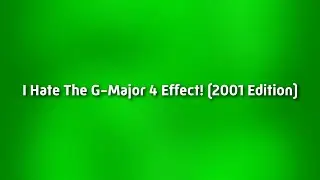 I Hate The G-Major 4 Effect! (2001 Edition)