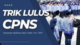 TRIK LULUS CPNS BERDASARKAN SKEMA TWK, TIU DAN TKP