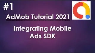 AdMob Android Tutorial  2021- 01 - Integrating Mobile Ads SDK