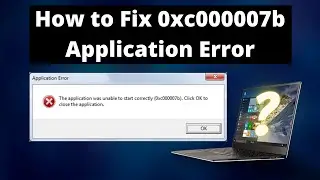 How to Fix 0xc000007b Application Error | The application was unable to start correctly (0xc000007b)