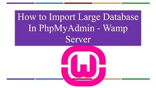 How to Import Large Database in Phpmyadmin WAMP