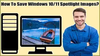 How To Save Windows Spotlight Images On Windows 11/10 To Set As Desktop Background Wallpaper?