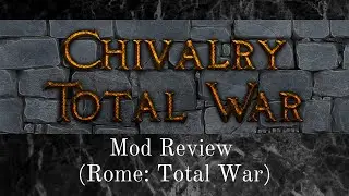 Better than Medieval 2? - A Review of Chivalry Total War (Rome Total War Mod Review)