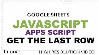 How to Get The Last Row - Google Sheets Apps Scripts - Array Methods Part 10