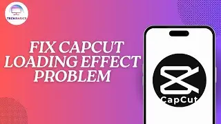 How to Fix CapCut Loading Effect Problem