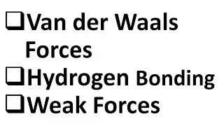 Weak Forces : Van der Waals Forces : Hydrogen Bonding