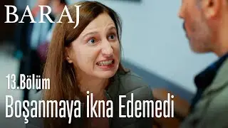 Boşanmaya ikna edemedi - Baraj 13. Bölüm