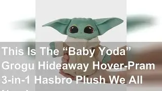 This Is The “Baby Yoda” Grogu Hideaway Hover-Pram 3-in-1 Hasbro Plush We All Need