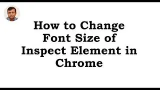 How to Increase Font Size of Inspect Element