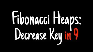 Fibonacci heaps in 9 minutes — Decrease Key