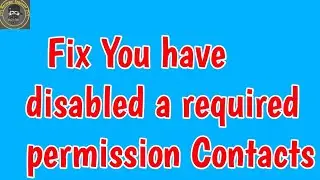 Fix You have disabled a required permission Contacts | solve you have disabled a required permission