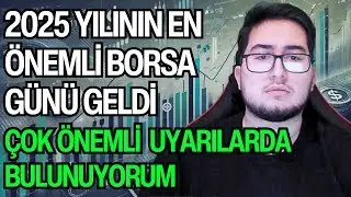 2025 YILININ EN ÖNEMLİ BORSA GÜNÜ GELDİ | ÇOK ÖNEMLİ UYARILARDA BULUNUYORUM